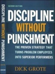 Discipline Without Punishment - The Proven Strategy That Turns Problem Employees into Superior Performers