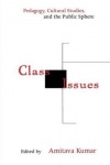 Class Issues - Pedagogy, Cultural Studies, and the Public Sphere