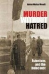 Murder Without Hatred - Estonians and the Holocaust