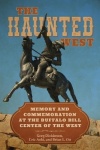 The Haunted West - Memory and Commemoration at the Buffalo Bill Center of the West