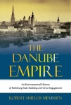 The Danube Empire - An Environmental History of Habsburg State Building and Civic Engagement