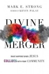 Divine Merger - What Happens When Jesus Collides with Your Community