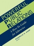 Powerful Public Relations - A How-to Guide for Libraries