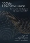 3D Data Creation to Curation - Community Standards for 3D Data Preservation