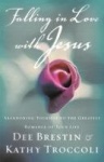 Falling in Love with Jesus - Abandoning Yourself to the Greatest Romance of Your Life