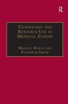 Technology and Resource Use in Medieval Europe - Cathedrals, Mills and Mines