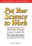 Put Your Science to Work: The Take-Charge Career G uide for Scientists