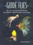 Guide Flies - How to Tie & Fish the Killer Flies from America's Greatest Guides & Fly Shops
