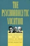 The Psychoanalytic Vocation - Rank, Winnicott, and the Legacy of Freud