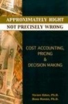 Approximately Right, Not Precisely Wrong: Cost Accounting, Pricing,&Decision Making