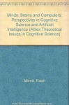 Minds, Brains and Computers - Perspectives in Cognitive Science and Artificial Intelligence
