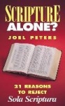 Scripture Alone? - 21 Reasons to Reject Sola Scriptura