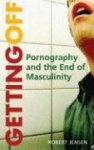 Getting Off - Pornography and the End of Masculinity