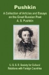 Pushkin - A Collection of Articles and Essays on the Great Russian Poet A. S. Pushkin