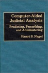 Computer-Aided Judicial Analysis - Predicting, Prescribing, and Administering