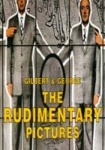 Gilbert and George - The Rudimentary Pictures