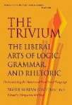 Trivium - The Liberal Arts of Logic, Grammar & Rhetoric