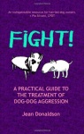 Fight! - A Practical Guide to the Treatment of Dog-dog Aggression