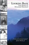 Looking Back - True Stories of Mountain Maryland