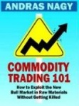 Commodity Trading 101: How to Exploit the New Bull Market in Raw Materials Without Getting Killed