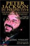 Peter Jackson in Perspective - The Power Behind Cinema's The Lord of the Rings. A Look at Hollywood's Take on Tolkien's Epic Tal