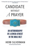 Candidate Without a Prayer - An Autobiography of a Jewish Atheist in the Bible Belt