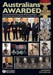 Australians Awarded - A Comprehensive Reference for Military and Civilianawards, Decorations and Medals to Australians Since 177