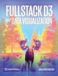 Fullstack D3 and Data Visualization - Build beautiful data visualizations with D3