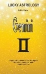 Lucky Astrology - Gemini - Tapping into the Powers of Your Sun Sign for Greater Luck, Happiness, Health, Abundance & Love