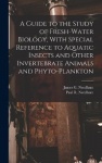 A Guide to the Study of Fresh-water Biology, With Special Reference to Aquatic Insects and Other Invertebrate Animals and Phyto-