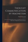 Thought Communication by Magnetism: A Course Containing Seven Lessons in the Practical Cultivation of the Power of Suggestion an