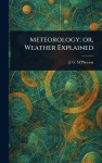 Meteorology; or, Weather Explained