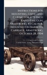 Instructions for Mounting, Using and Caring for 4.72-Inch Rapid-Fire Gun, Armstrong, 45 Caliber, Mounted On Barbette Carriage, A