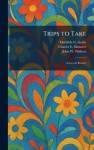 Trips to Take - A Second Reader