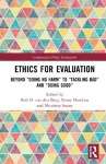 Ethics for Evaluation - Beyond “doing no harm” to “tackling bad” and “doing good”