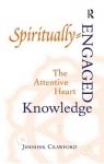 Spiritually-Engaged Knowledge - The Attentive Heart