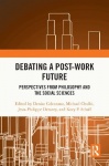 Debating a Post-Work Future - Perspectives from Philosophy and the Social Sciences