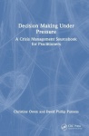 Decision Making Under Pressure - A Crisis Management Sourcebook for Practitioners