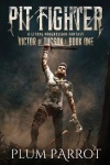 Pit Fighter - A Litrpg Progression Fantasy