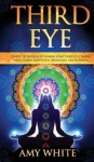 Third Eye - Simple Techniques to Awaken Your Third Eye Chakra With Guided Meditation, Kundalini, and Hypnosis (psychic abilities
