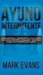 Ayuno Intermitente - Un enfoque simple y comprobado del estilo de vida del ayuno intermitente - quema grasa y desarrolla tus mús