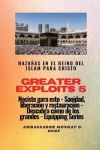 Greater Exploits - 5 - Hazañas en el Reino del Islam - Hazañas en el Reino del Islam para Cristo Naciste para esto: curación, li