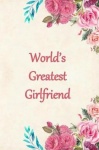 Worlds Greatest Girlfriend - Lined Journal Notebook for a Special Lady to Capture Her Thoughts and Feelings. Great Gift Idea for