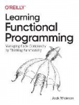 Learning Functional Programming - Managing Code Complexity by Thinking Functionally