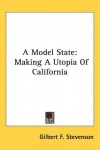 A Model State: Making a Utopia of California