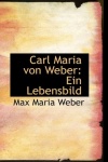 Carl Maria Von Weber - Ein Lebensbild