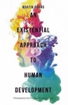 An Existential Approach to Human Development - Philosophical and Therapeutic Perspectives