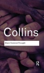 Black Feminist Thought - Knowledge, Consciousness, and the Politics of Empowerment