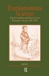 Frankenstein's Science - Experimentation and Discovery in Romantic Culture, 1780–1830