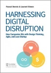 Harnessing Digital Disruption - How Companies Win with Design Thinking, Agile, and Lean Startup